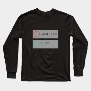 Save him or flee Long Sleeve T-Shirt